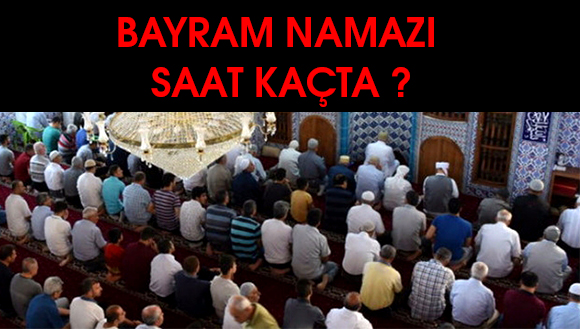 BAYRAM NAMAZI SAAT KAÇTA