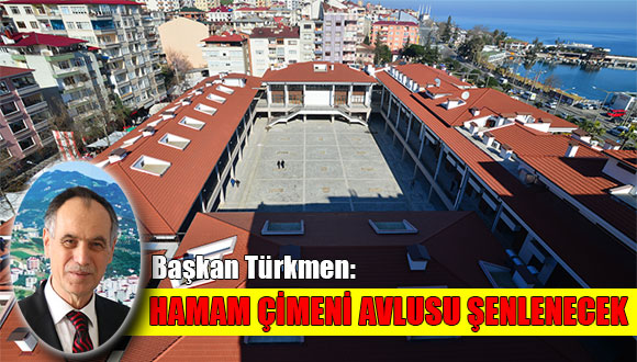 Türkmen: Hamam Çimeni Avlusu Şenlenecek