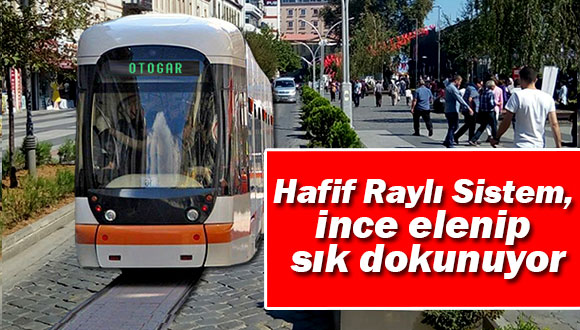 Hafif Raylı Sistem İnce Eleyip Sık Dokunuyor