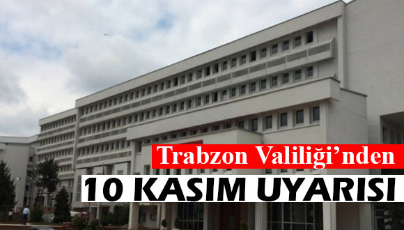 Trabzon Valiliğinden 10 Kasım Uyarısı