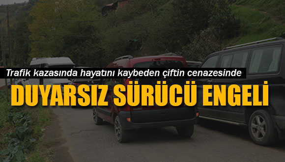 Cenazeye, Duyarsız Sürücü Engeli