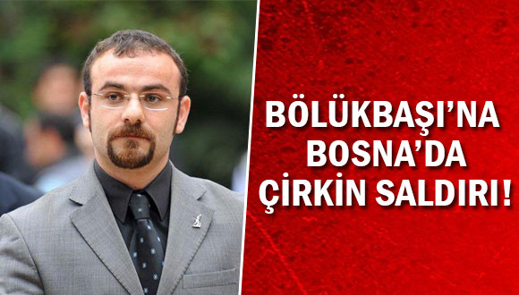 Bölükbaşı’na Bosna’da Çirkin Saldırı