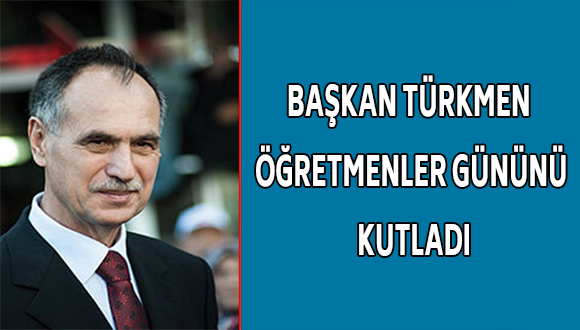 Başkan Türkmen, Öğretmenler Gününü Kutladı