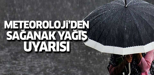 METEOROLOJİ’DEN SAĞANAK YAĞIŞ UYARISI