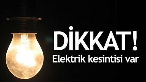 DİKKAT! ELEKTRİK KESİNTİSİ